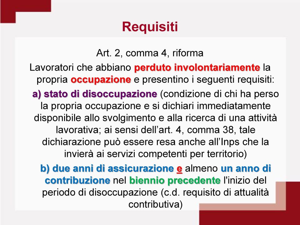 (condizione di chi ha perso la propria occupazione e si dichiari immediatamente disponibile allo svolgimento e alla ricerca di una attività lavorativa; ai