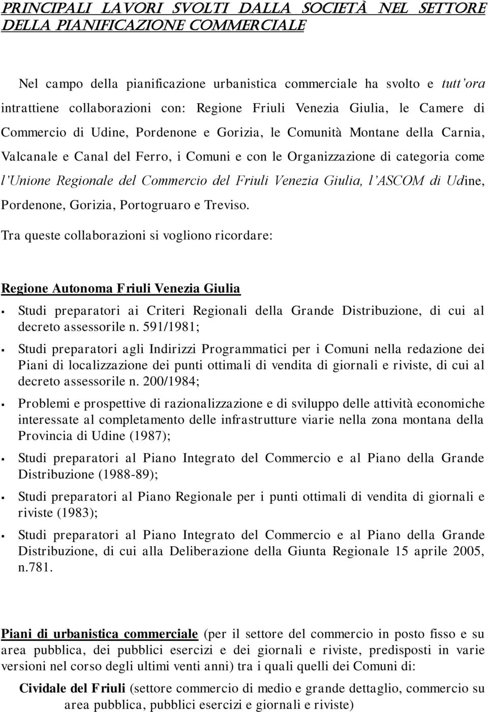 Regionale del Commercio del Friuli Venezia Giulia, l ASCOM di Udine, Pordenone, Gorizia, Portogruaro e Treviso.