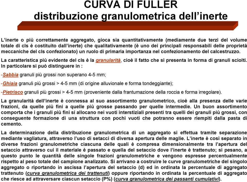 La caratteristica più evidente del cls è la granularità, cioè il fatto che si presenta in forma di granuli sciolti.