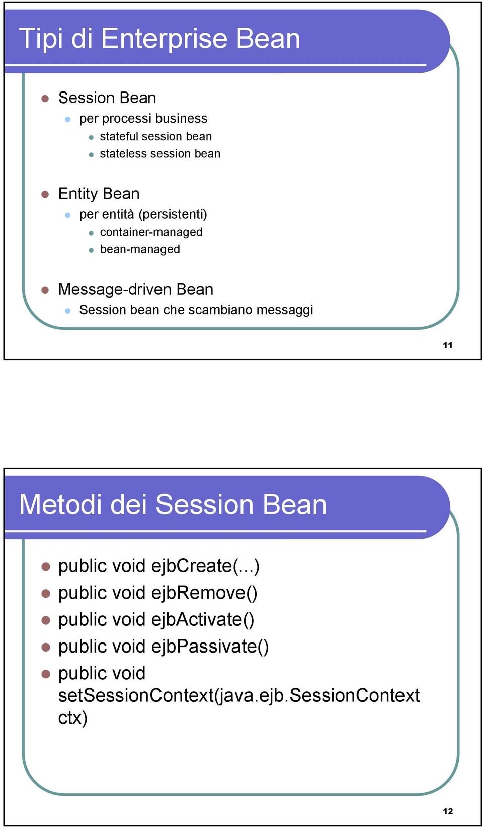 scambiano messaggi 11 Metodi dei Session Bean public void ejbcreate(.