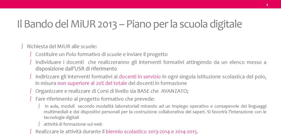 in misura non superiore al 20% del totale dei docenti in formazione Organizzare e realizzare di Corsi di livello sia BASE che AVANZATO; Fare riferimento al progetto formativo che prevede: in aula,