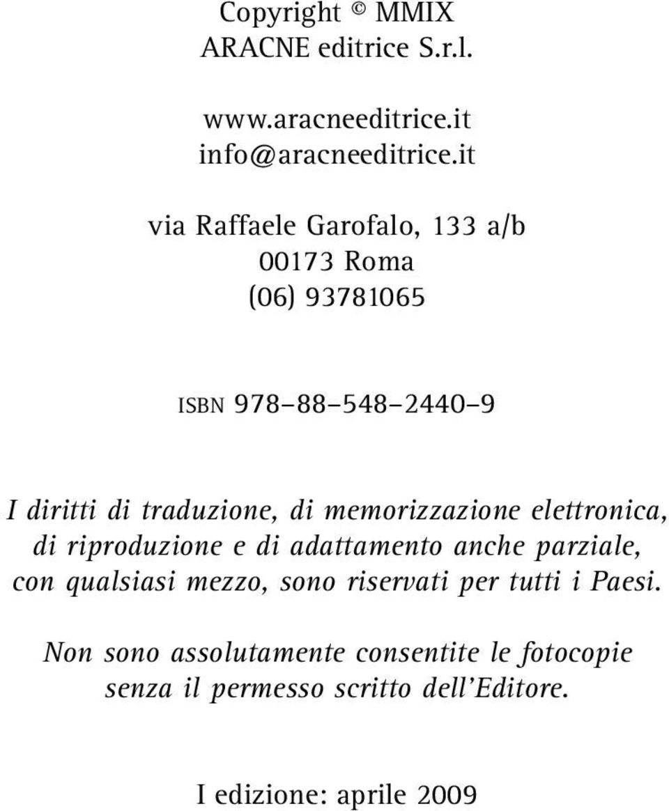 di memorizzazione elettronica, di riproduzione e di adattamento anche parziale, con qualsiasi mezzo, sono