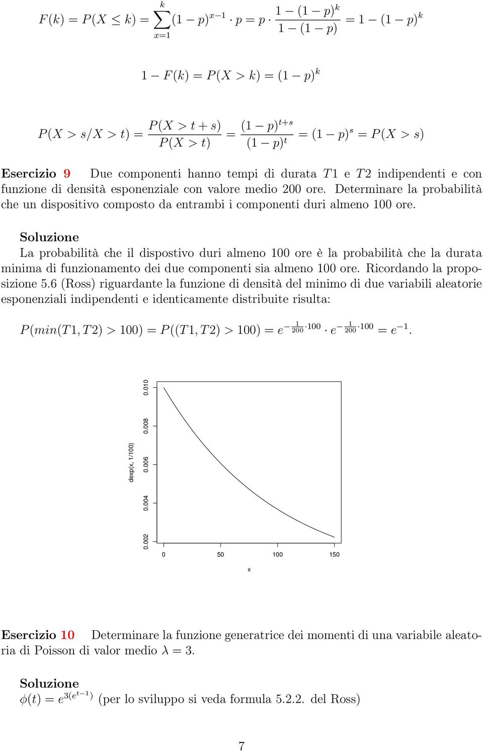 Determinare la probabilità che un dispositivo composto da entrambi i componenti duri almeno 100 ore.