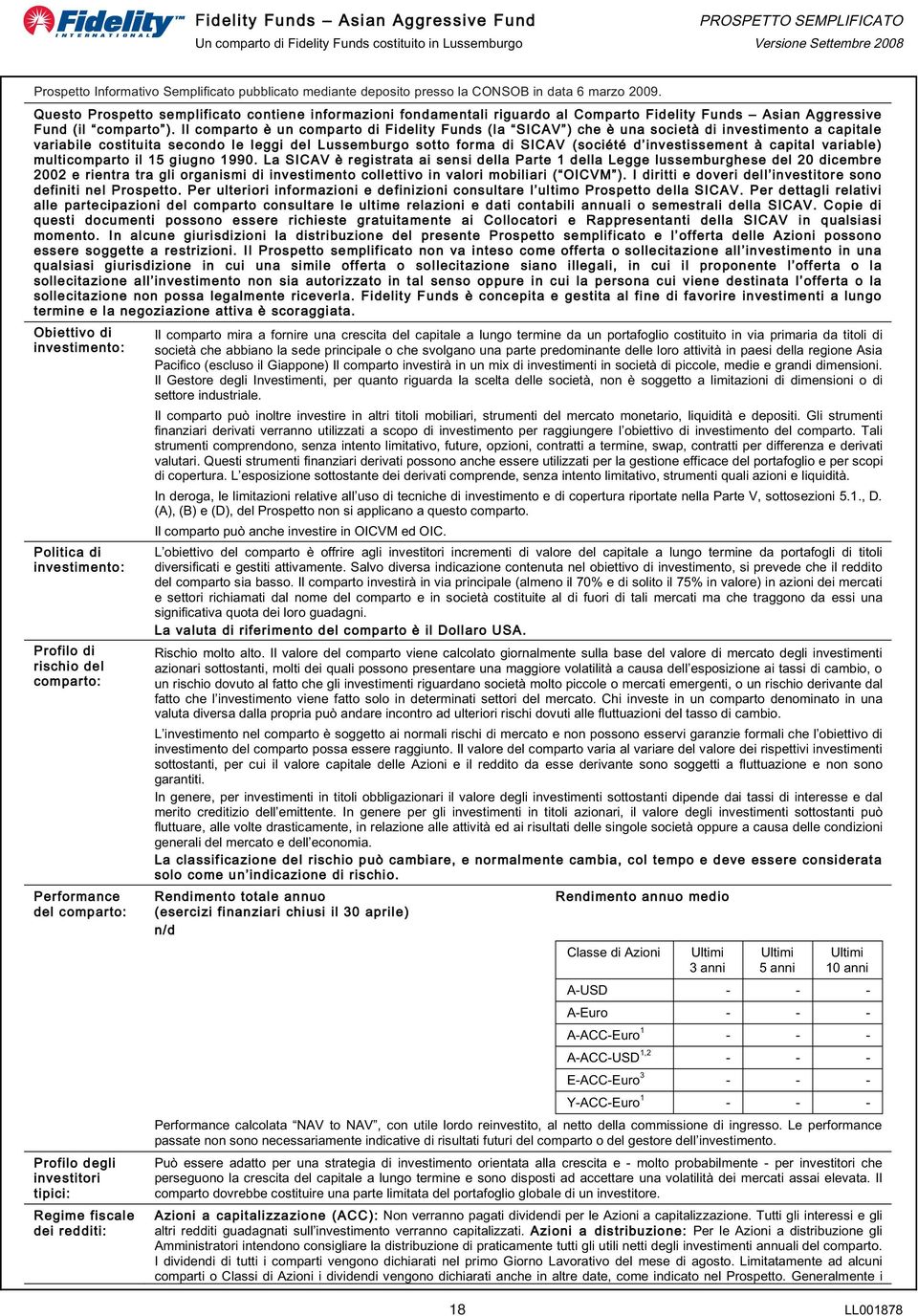 Il comparto è un comparto di Fidelity Funds (la SICAV ) che è una società di investimento a capitale variabile costituita secondo le leggi del Lussemburgo sotto forma di SICAV (société d