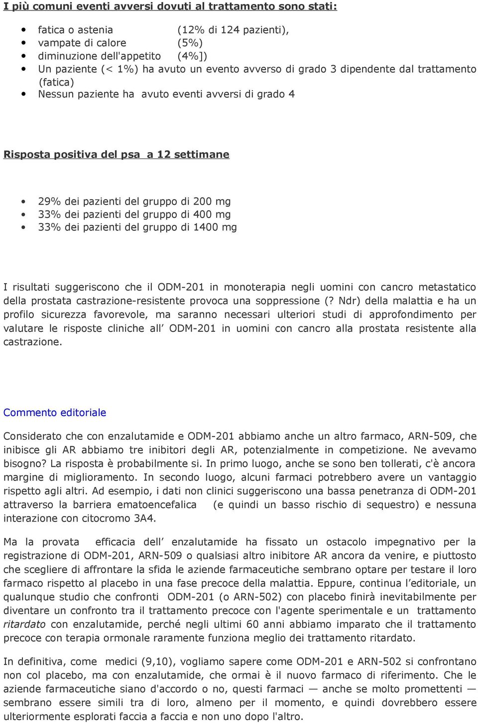 pazienti del gruppo di 400 mg 33% dei pazienti del gruppo di 1400 mg I risultati suggeriscono che il ODM-201 in monoterapia negli uomini con cancro metastatico della prostata castrazione-resistente