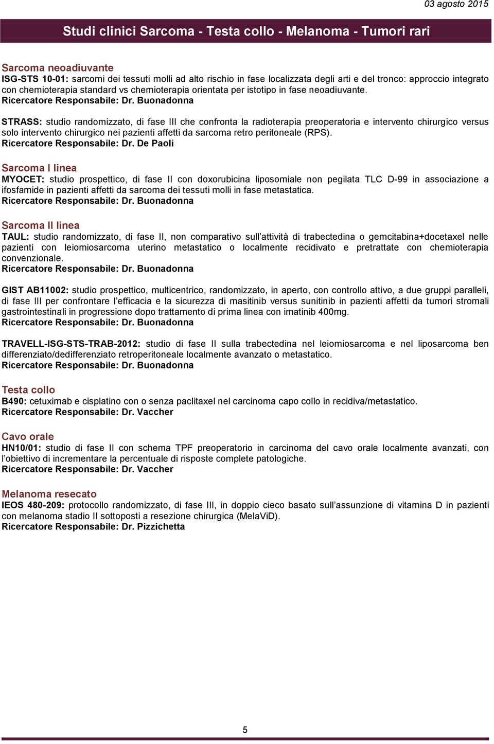 STRASS: studio randomizzato, di fase III che confronta la radioterapia preoperatoria e intervento chirurgico versus solo intervento chirurgico nei pazienti affetti da sarcoma retro peritoneale (RPS).