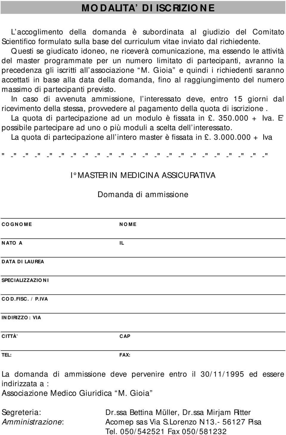 Gioia e quindi i richiedenti saranno accettati in base alla data della domanda, fino al raggiungimento del numero massimo di partecipanti previsto.