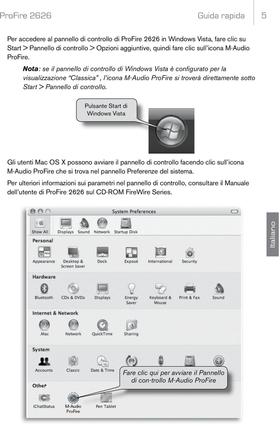 Pulsante Start di Windows Vista Gli utenti Mac OS X possono avviare il pannello di controllo facendo clic sull icona M-Audio ProFire che si trova nel pannello Preferenze del sistema.