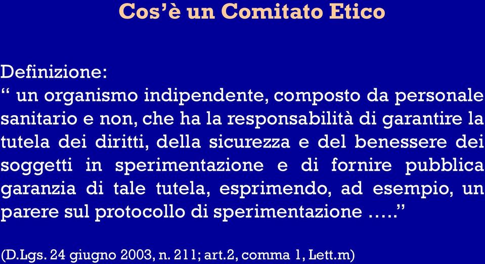 dei soggetti in sperimentazione e di fornire pubblica garanzia di tale tutela, esprimendo, ad