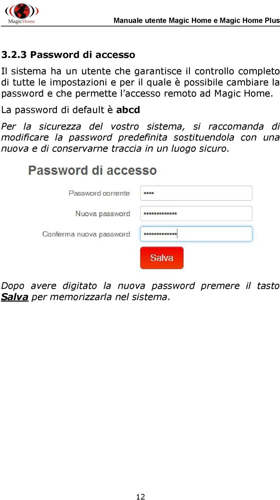 La password di default è abcd Per la sicurezza del vostro sistema, si raccomanda di modificare la password predefinita