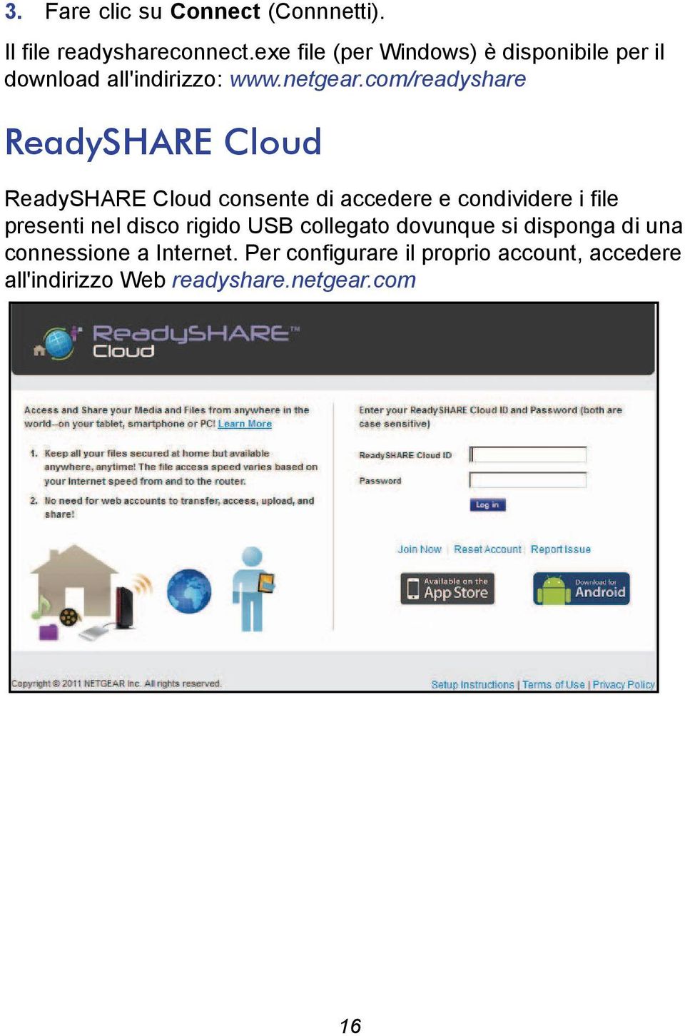 com/readyshare ReadySHARE Cloud ReadySHARE Cloud consente di accedere e condividere i file presenti nel