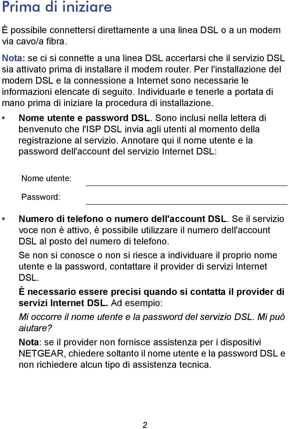 Per l'installazione del modem DSL e la connessione a Internet sono necessarie le informazioni elencate di seguito.