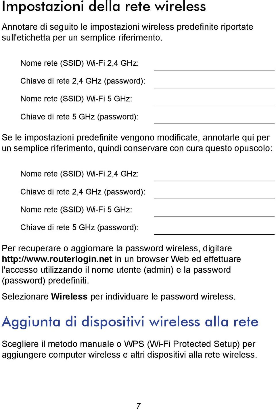 un semplice riferimento, quindi conservare con cura questo opuscolo: Nome rete (SSID) Wi-Fi 2,4 GHz: Chiave di rete 2,4 GHz (password): Nome rete (SSID) Wi-Fi 5 GHz: Chiave di rete 5 GHz (password):