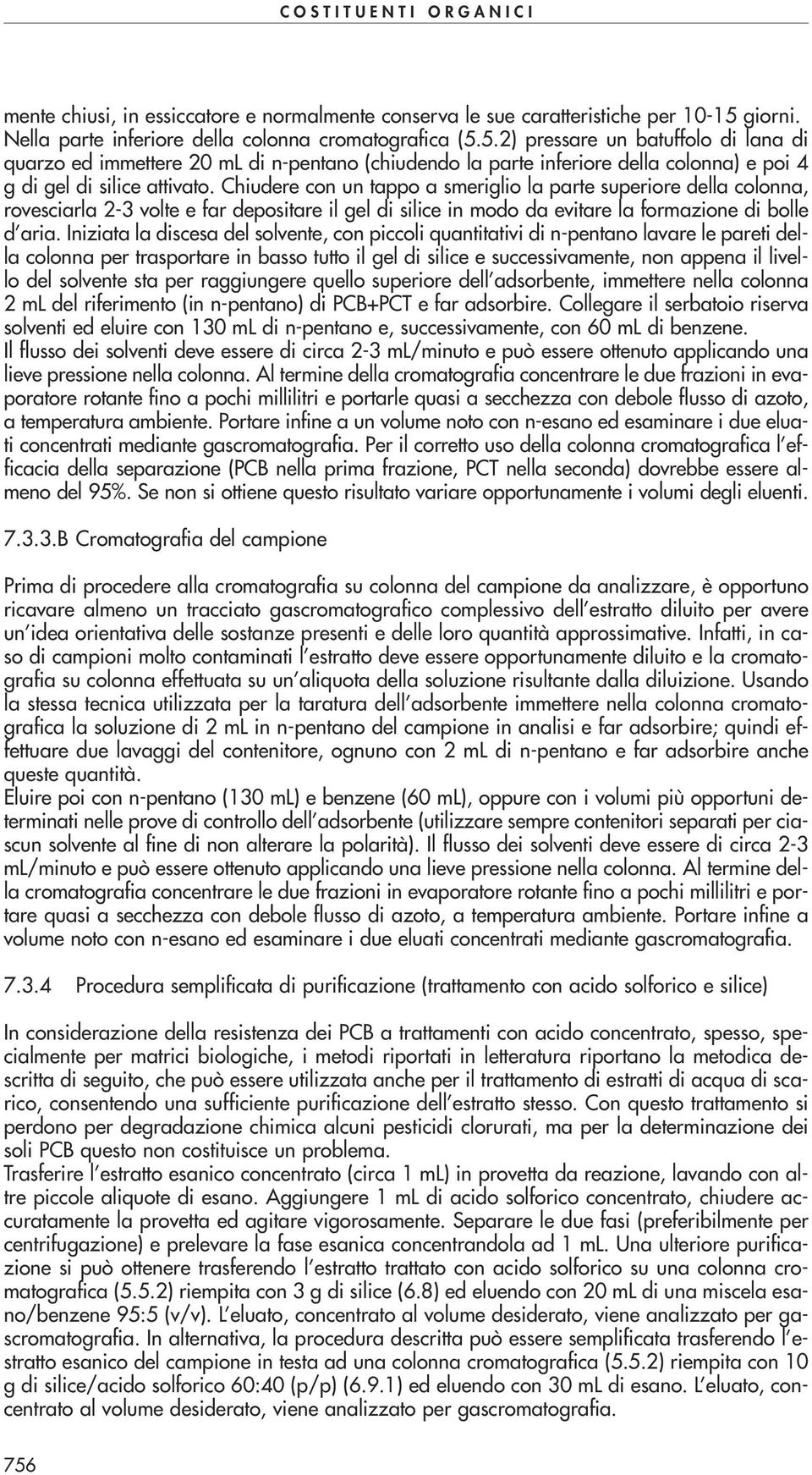 5.2) pressare un batuffolo di lana di quarzo ed immettere 20 ml di n-pentano (chiudendo la parte inferiore della colonna) e poi 4 g di gel di silice attivato.