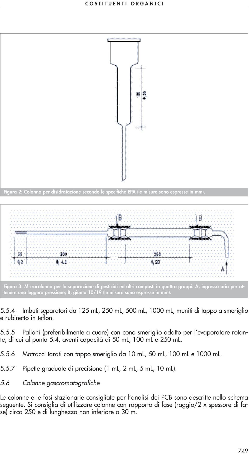 5.4 Imbuti separatori da 125 ml, 250 ml, 500 ml, 1000 ml, muniti di tappo a smeriglio e rubinetto in teflon. 5.5.5 Palloni (preferibilmente a cuore) con cono smeriglio adatto per l evaporatore rotante, di cui al punto 5.