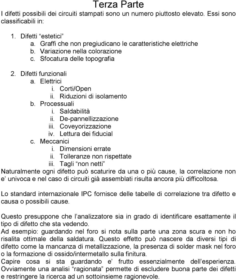 Coveyorizzazione iv. Lettura dei fiducial c. Meccanici i. Dimensioni errate ii. Tolleranze non rispettate iii.