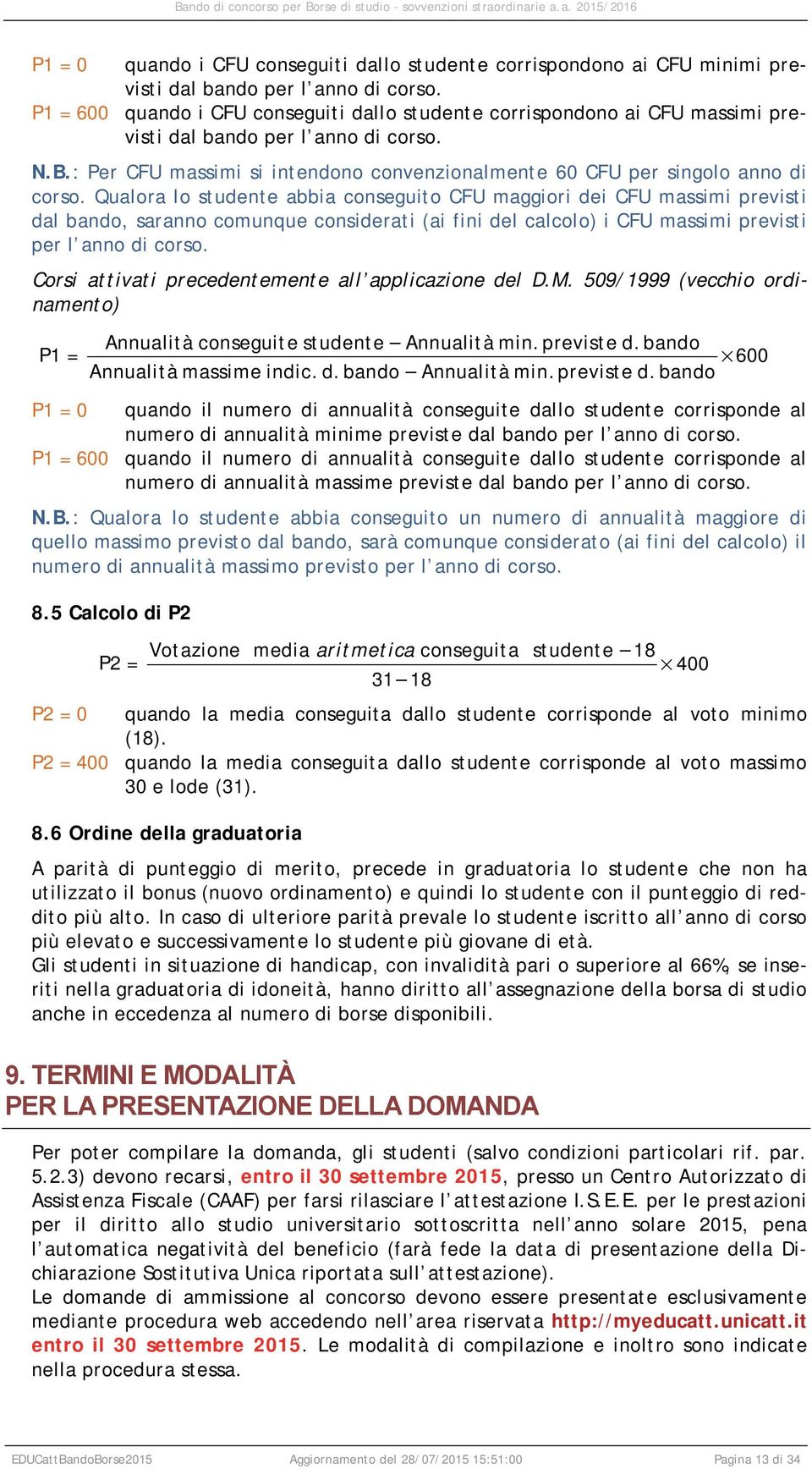 : Per CFU massimi si intendono convenzionalmente 60 CFU per singolo anno di corso.