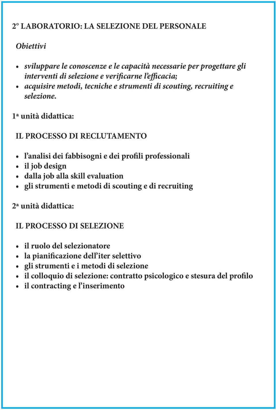 IL PROCESSO DI RECLUTAMENTO l analisi dei fabbisogni e dei profili professionali il job design dalla job alla skill evaluation gli strumenti e metodi di scouting