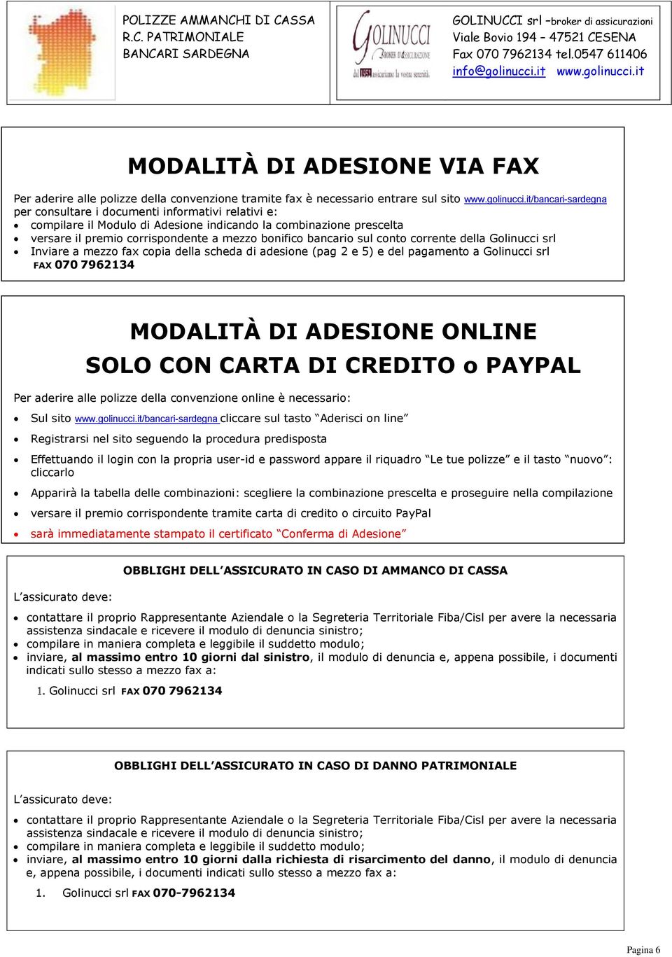 it MODALITÀ DI ADESIONE VIA FAX Per aderire alle polizze della convenzione tramite fax è necessario entrare sul sito www.golinucci.