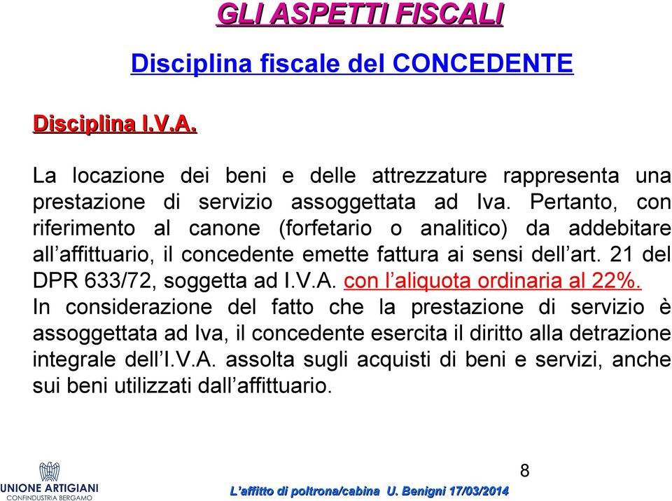 Pertanto, con riferimento al canone (forfetario o analitico) da addebitare all affittuario, il concedente emette fattura ai sensi dell art.