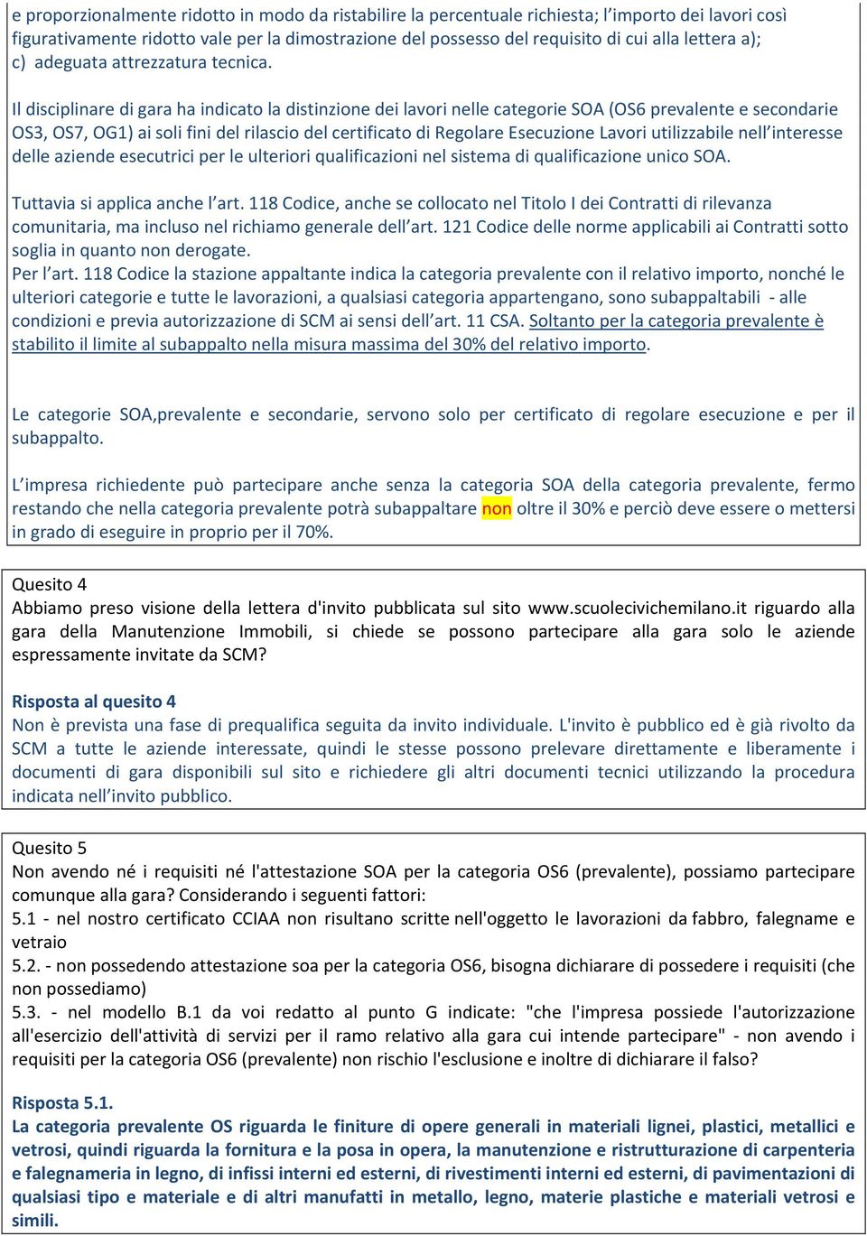 Il disciplinare di gara ha indicato la distinzione dei lavori nelle categorie SOA (OS6 prevalente e secondarie OS3, OS7, OG1) ai soli fini del rilascio del certificato di Regolare Esecuzione Lavori