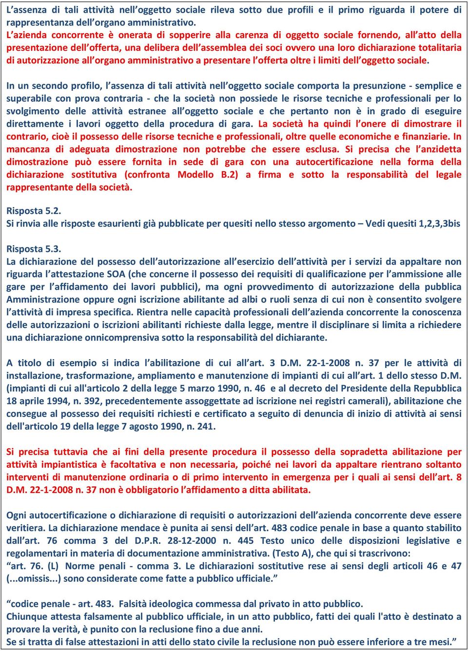 totalitaria di autorizzazione all organo amministrativo a presentare l offerta oltre i limiti dell oggetto sociale.