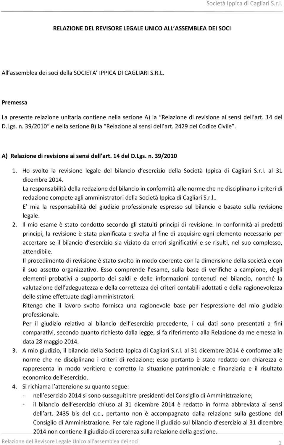 Ho svolto la revisione legale del bilancio d esercizio della Società Ippica di Cagliari S.r.l. al 31 dicembre 2014.