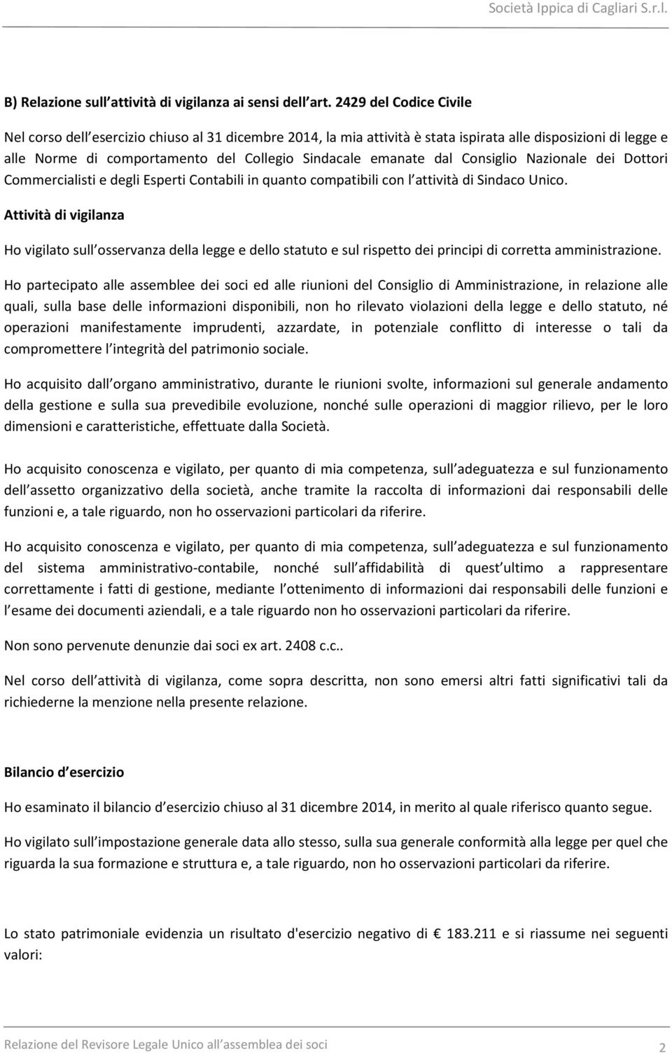 dal Consiglio Nazionale dei Dottori Commercialisti e degli Esperti Contabili in quanto compatibili con l attività di Sindaco Unico.