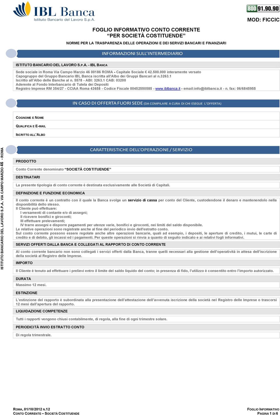 1 CAB: 03200 Aderente al Fondo Interbancario di Tutela dei Depositi Registro Imprese RM 354/27 - CCIAA Roma 43658 - Codice Fiscale 00452550585 - www.iblbanca.it - email:info@iblbanca.it - n.