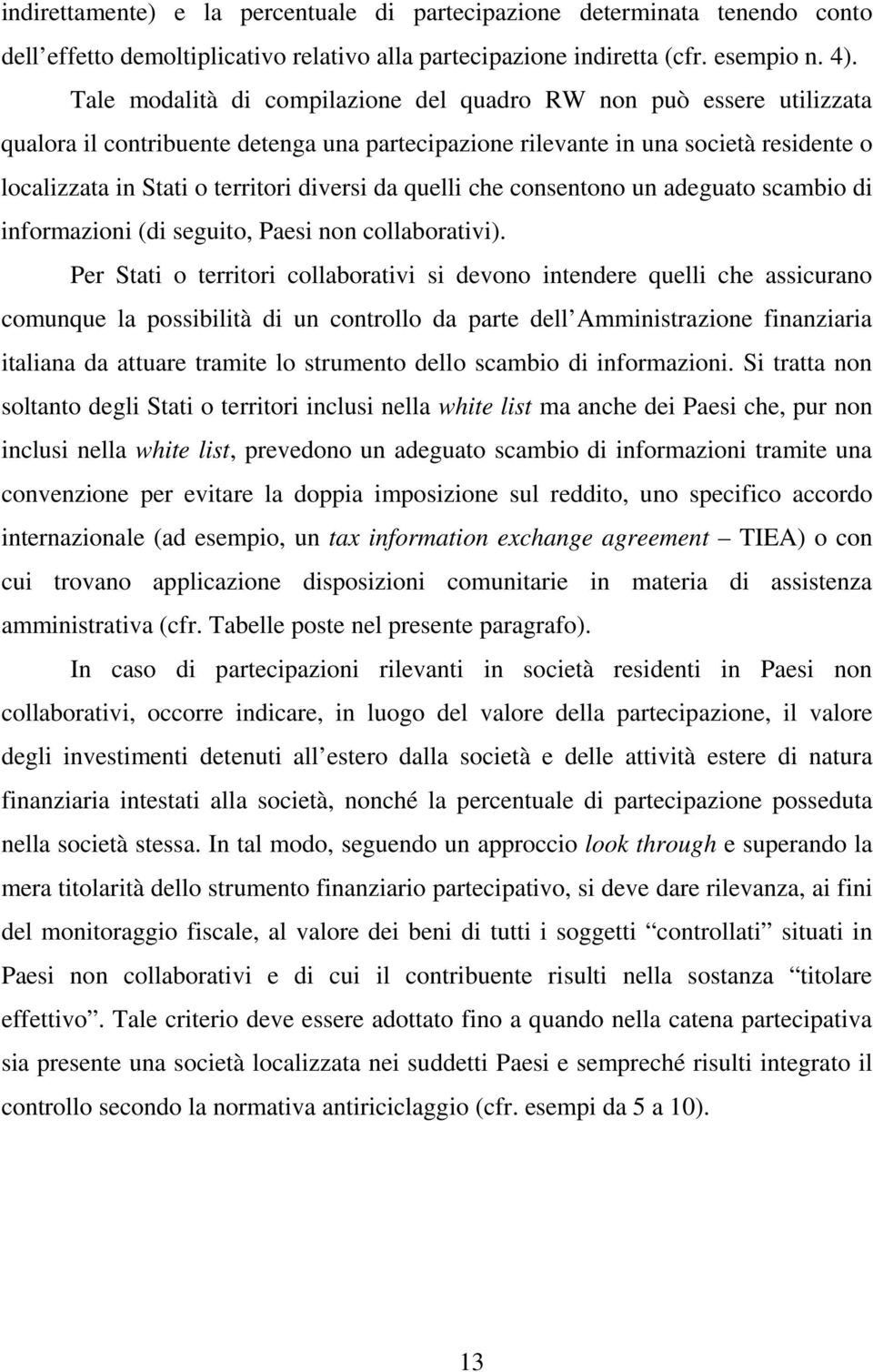 da quelli che consentono un adeguato scambio di informazioni (di seguito, Paesi non collaborativi).