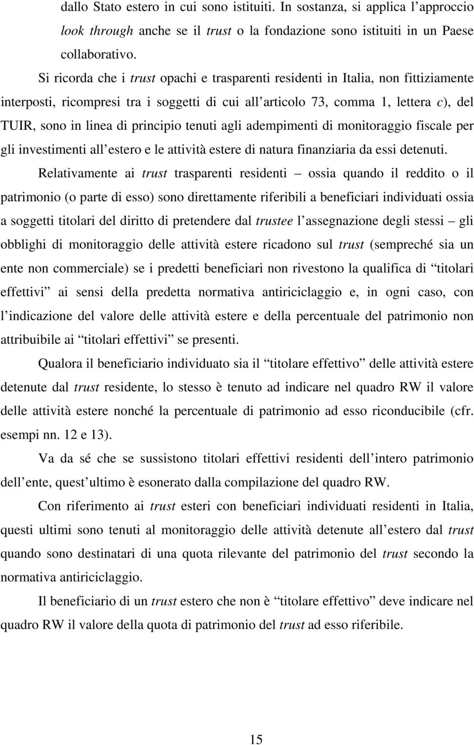 principio tenuti agli adempimenti di monitoraggio fiscale per gli investimenti all estero e le attività estere di natura finanziaria da essi detenuti.