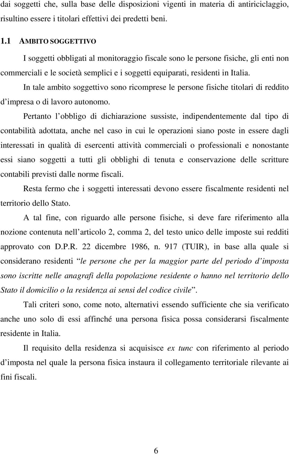 In tale ambito soggettivo sono ricomprese le persone fisiche titolari di reddito d impresa o di lavoro autonomo.