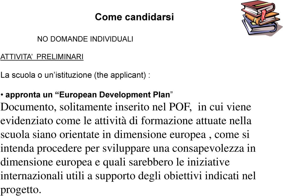 formazione attuate nella scuola siano orientate in dimensione europea, come si intenda procedere per sviluppare una