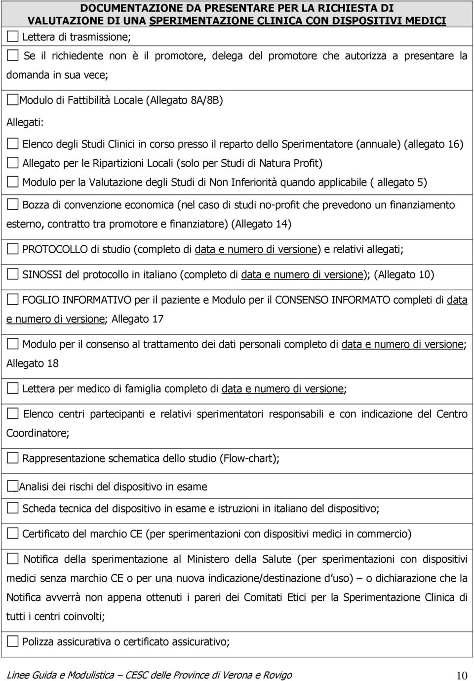 (allegato 16) Allegato per le Ripartizioni Locali (solo per Studi di Natura Profit) Modulo per la Valutazione degli Studi di Non Inferiorità quando applicabile ( allegato 5) Bozza di convenzione