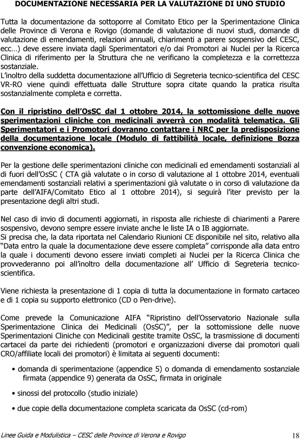 Nuclei per la Ricerca Clinica di riferimento per la Struttura che ne verificano la completezza e la correttezza sostanziale.