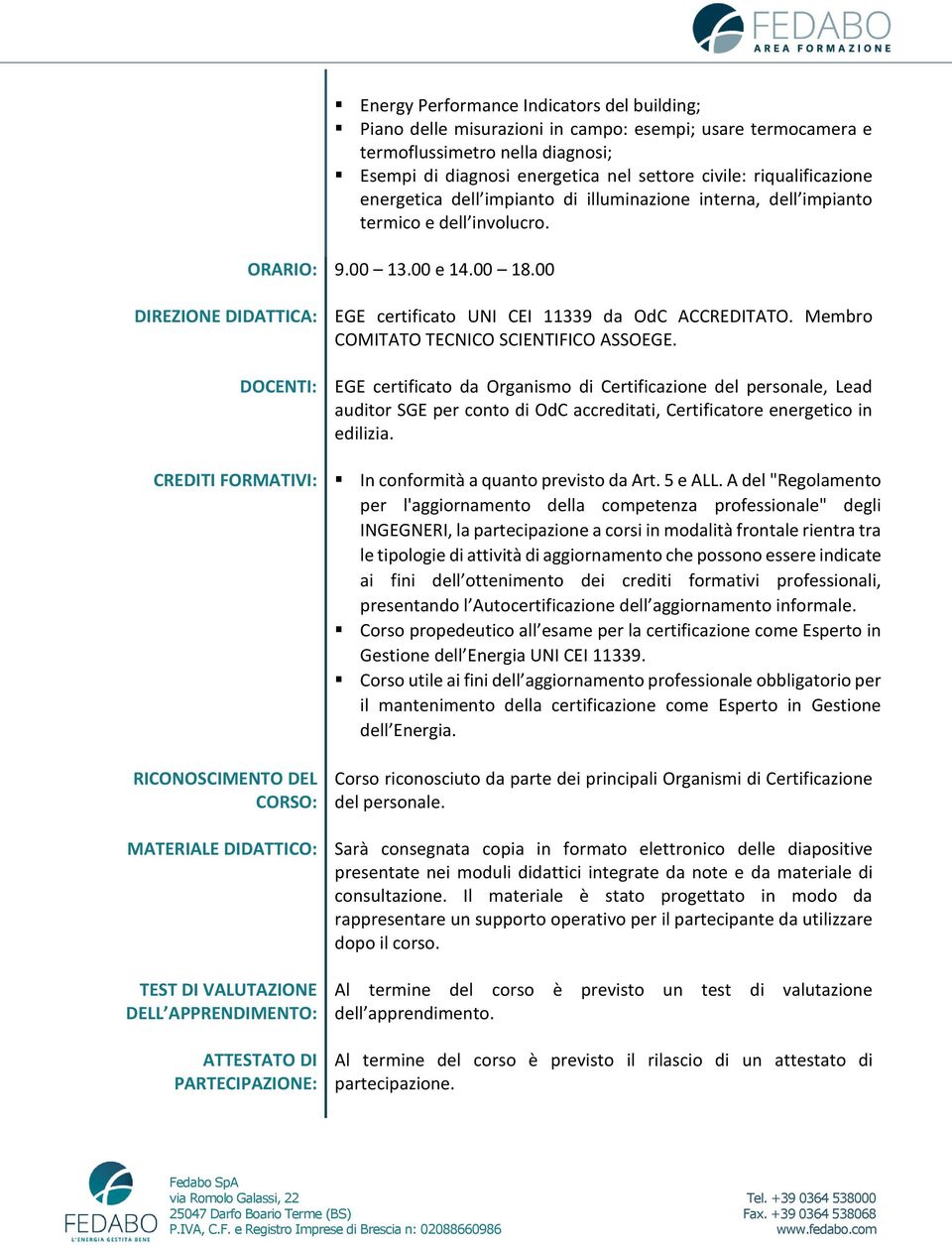 00 DIREZIONE DIDATTICA: DOCENTI: CREDITI FORMATIVI: RICONOSCIMENTO DEL CORSO: MATERIALE DIDATTICO: TEST DI VALUTAZIONE DELL APPRENDIMENTO: ATTESTATO DI PARTECIPAZIONE: EGE certificato UNI CEI 11339