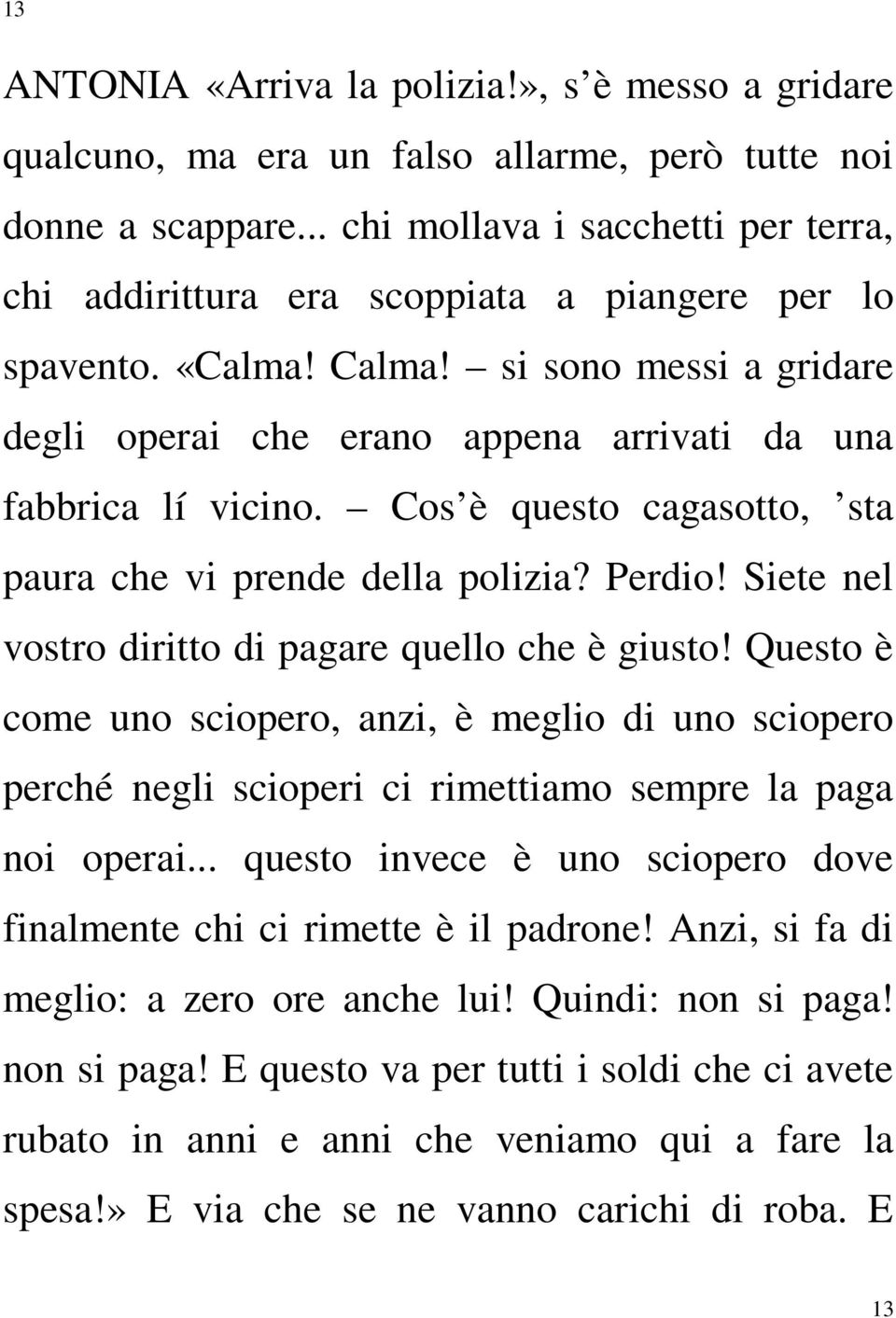 Cos è questo cagasotto, sta paura che vi prende della polizia? Perdio! Siete nel vostro diritto di pagare quello che è giusto!