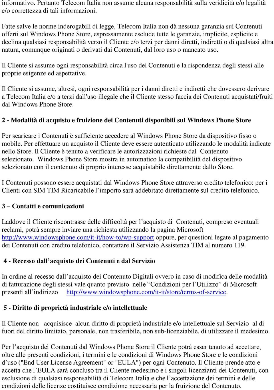 declina qualsiasi responsabilità verso il Cliente e/o terzi per danni diretti, indiretti o di qualsiasi altra natura, comunque originati o derivati dai Contenuti, dal loro uso o mancato uso.