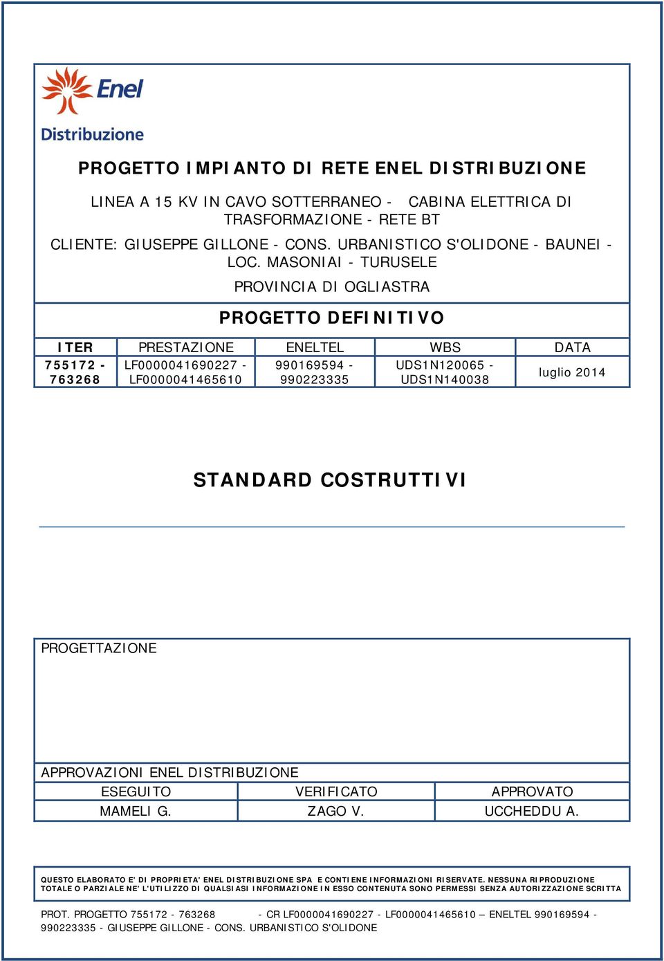 UDS1N140038 STANDARD COSTRUTTIVI PROGETTAZIONE APPROVAZIONI ENEL DISTRIBUZIONE ESEGUITO VERIFICATO APPROVATO MAMELI G. ZAGO V. UCCHEDDU A.