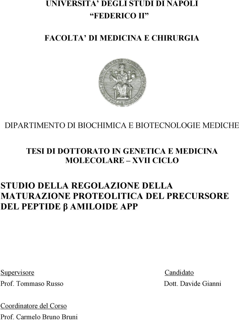 STUDIO DELLA REGOLAZIONE DELLA MATURAZIONE PROTEOLITICA DEL PRECURSORE DEL PEPTIDE β AMILOIDE APP