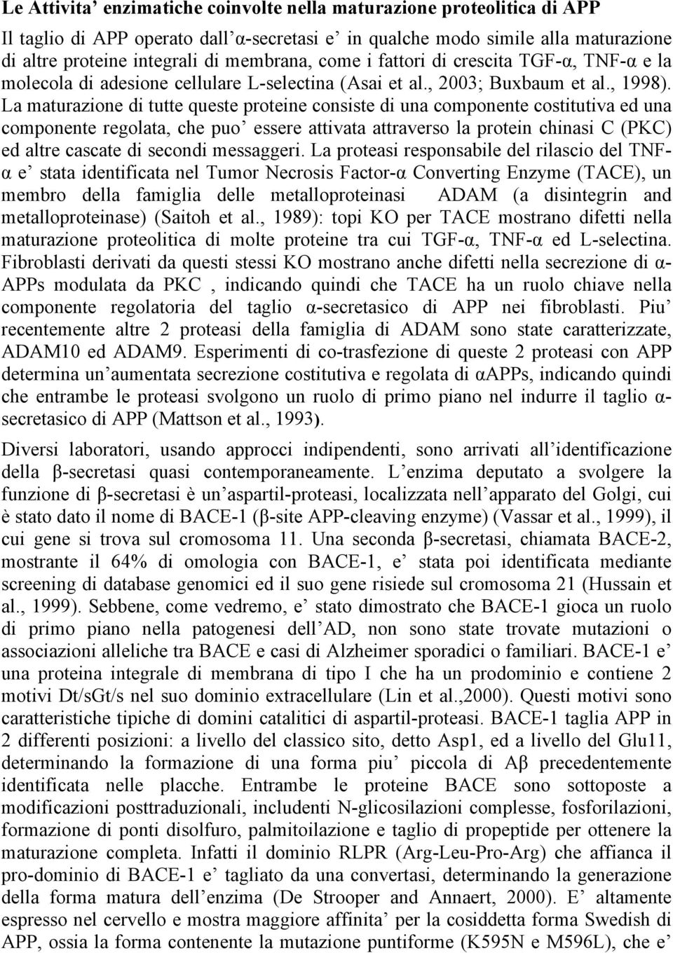 La maturazione di tutte queste proteine consiste di una componente costitutiva ed una componente regolata, che puo essere attivata attraverso la protein chinasi C (PKC) ed altre cascate di secondi