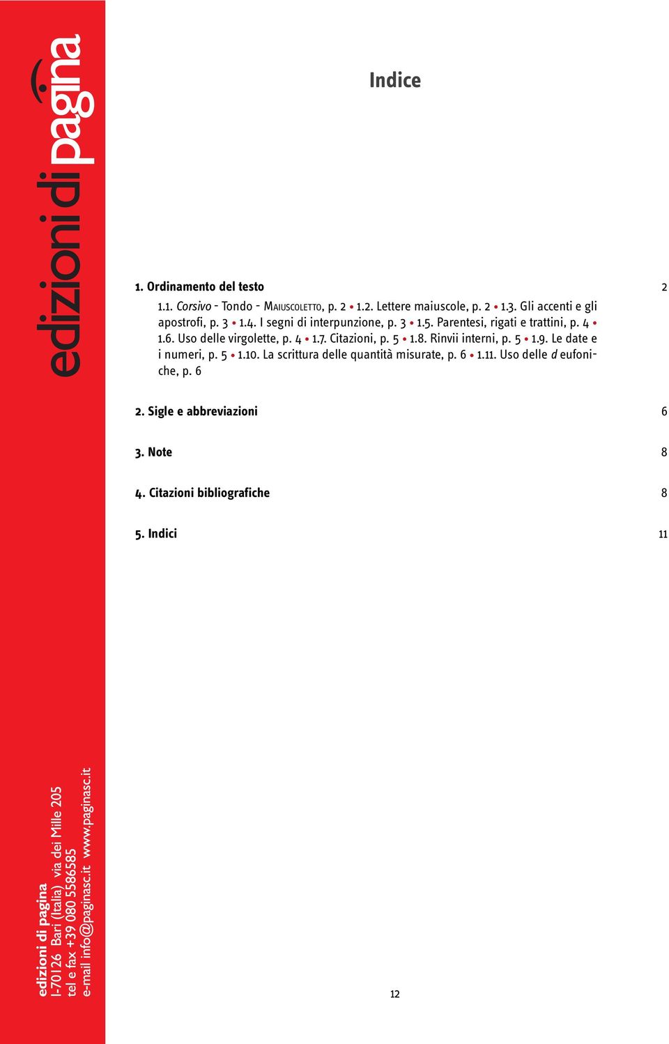 Uso delle virgolette, p. 4 1.7. Citazioni, p. 5 1.8. Rinvii interni, p. 5 1.9. Le date e i numeri, p. 5 1.10.