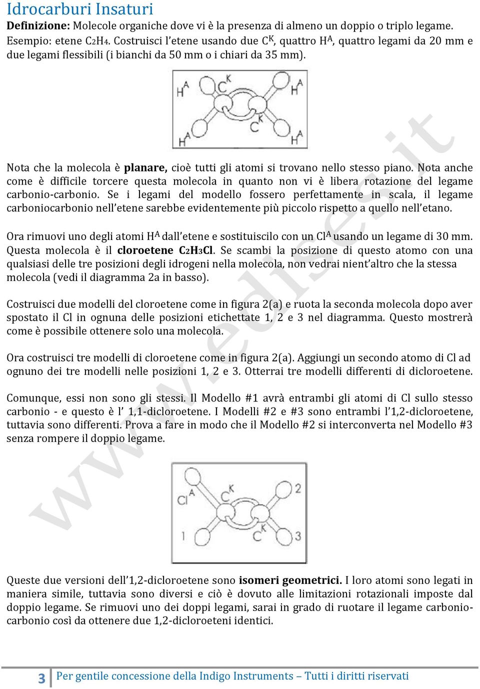 Nota che la molecola è planare, cioè tutti gli atomi si trovano nello stesso piano.