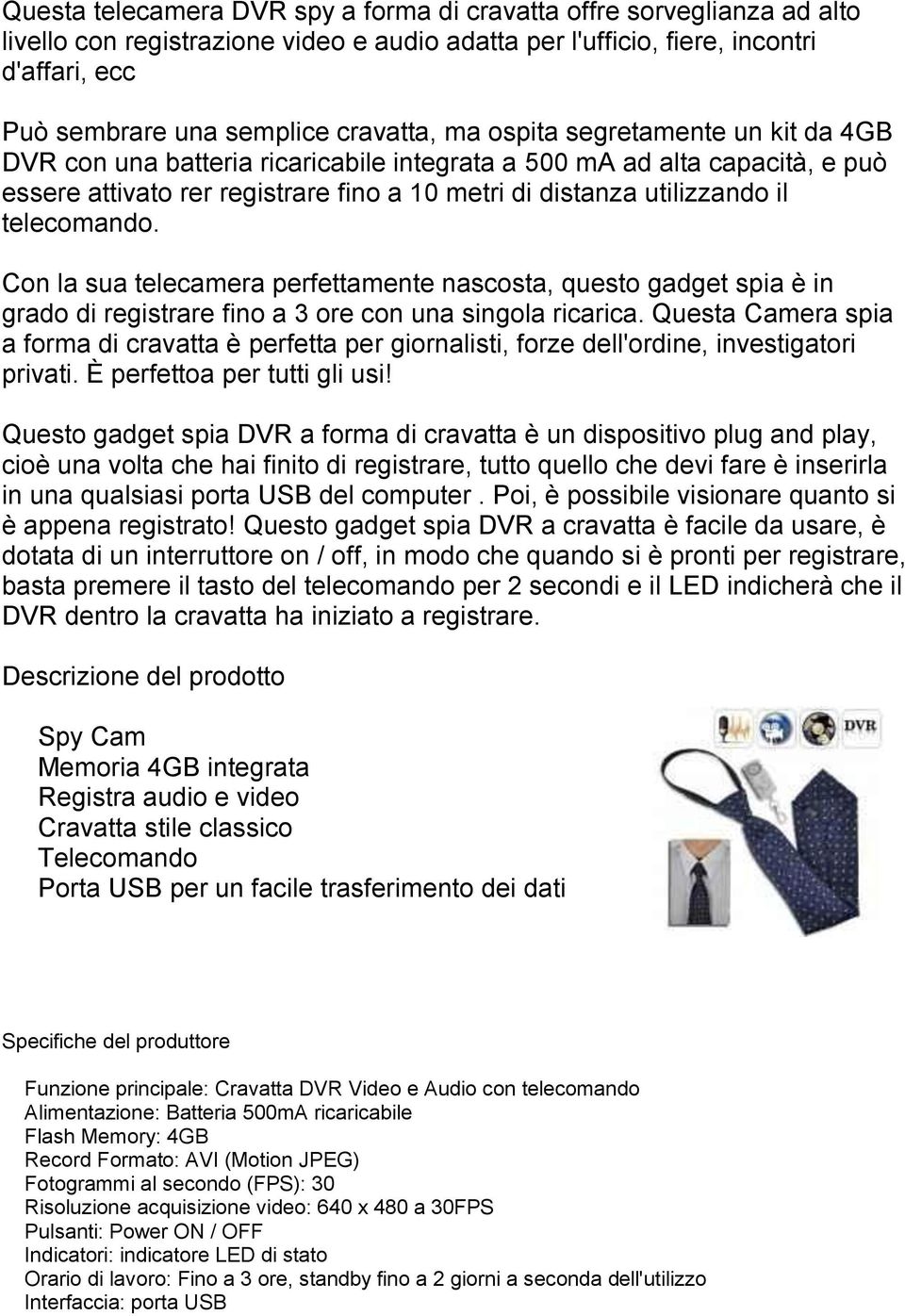 telecomando. Con la sua telecamera perfettamente nascosta, questo gadget spia è in grado di registrare fino a 3 ore con una singola ricarica.