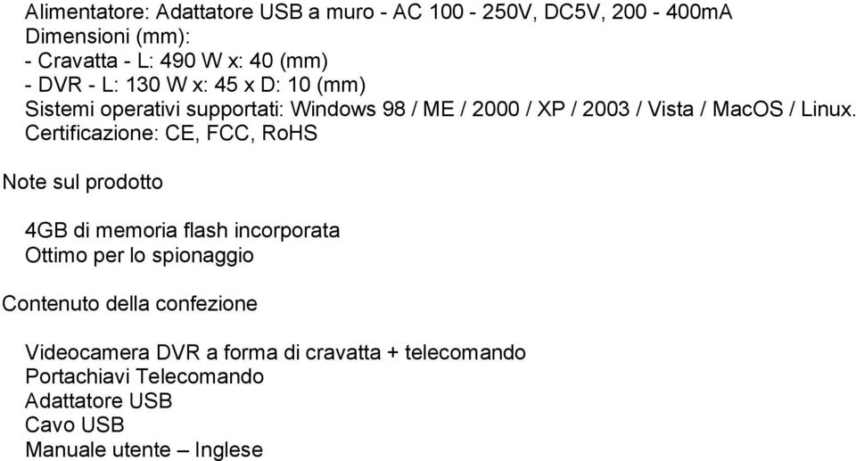 Certificazione: CE, FCC, RoHS Note sul prodotto 4GB di memoria flash incorporata Ottimo per lo spionaggio Contenuto della