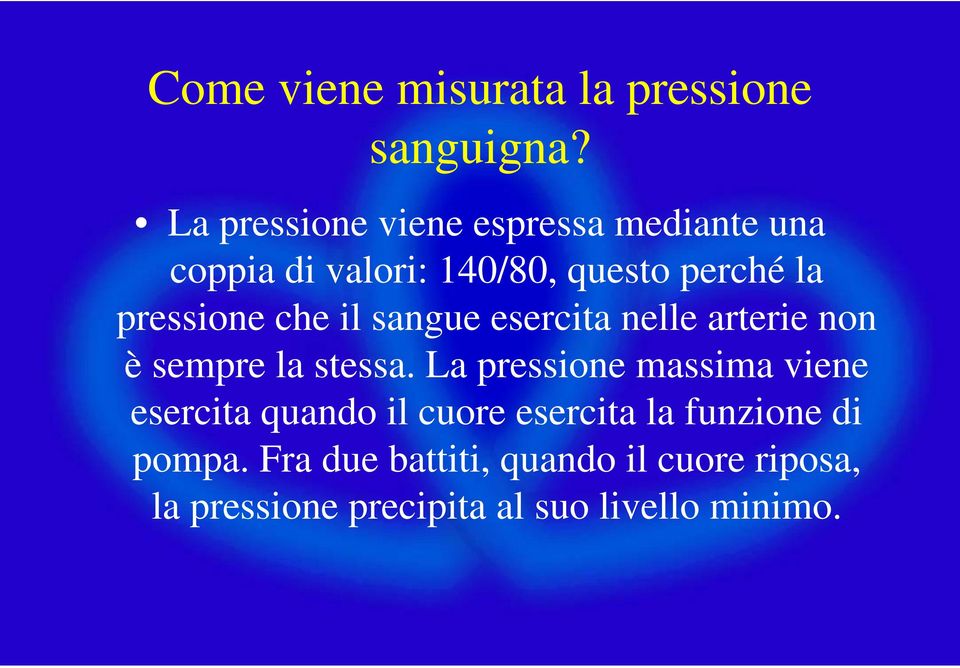 pressione che il sangue esercita nelle arterie non è sempre la stessa.