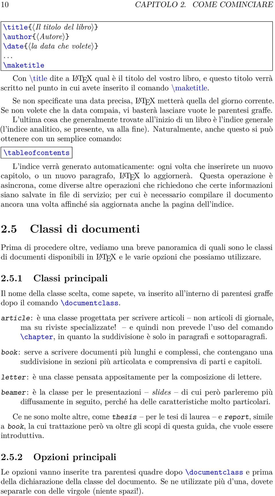 Se non specfcate una data precsa, L A TEX metterà quella del gorno corrente. Se non volete che la data compaa, v basterà lascare vuote le parentes graffe.