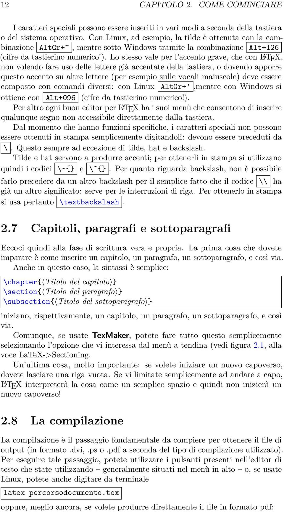 Lo stesso vale per l accento grave, che con L A TEX, non volendo fare uso delle lettere gà accentate della tastera, o dovendo apporre questo accento su altre lettere (per esempo sulle vocal mauscole)