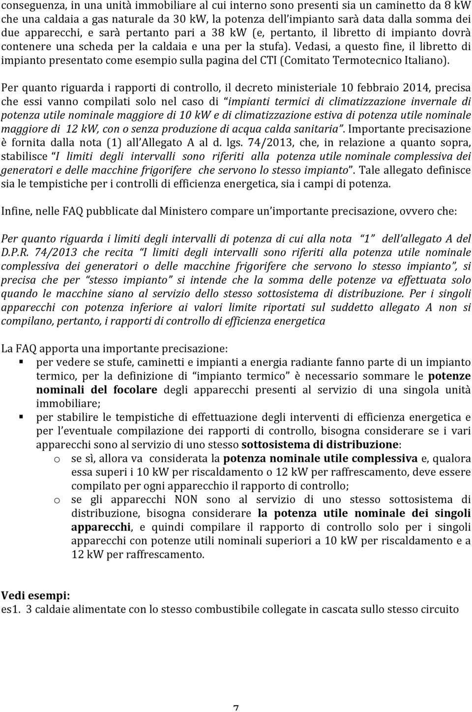 Vedasi, a questo fine, il libretto di impianto presentato come esempio sulla pagina del CTI (Comitato Termotecnico Italiano).