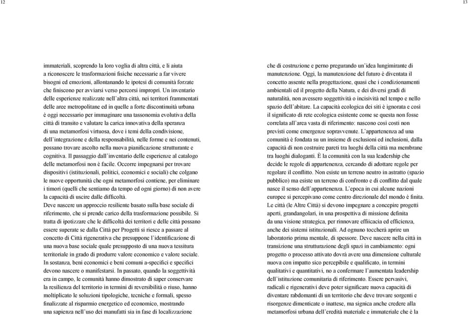 Un inventario delle esperienze realizzate nell altra città, nei territori frammentati delle aree metropolitane ed in quelle a forte discontinuità urbana è oggi necessario per immaginare una